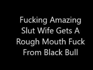 Fucking Amazing harlot Wife Gets A Rough Mouth Fuck From Black Bull